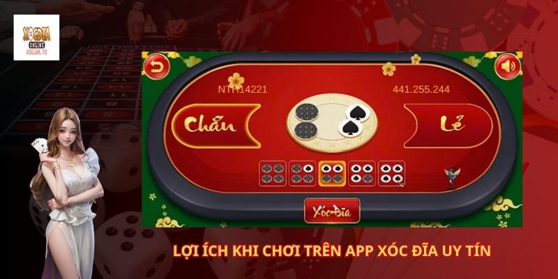 Lợi ích khi chơi trên app xóc đĩa uy tín