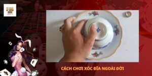 Cách chơi xóc đĩa ngoài đời